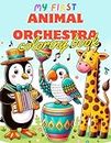 MY FIRST ANIMAL ORCHESTRA COLORING BOOK FOR TODDLERS AND KIDS: Melody Menagerie: Animals Playing Musical Instruments