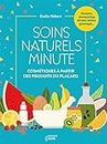 Soins naturels minute: Cosmétiques à partir de produits du placard (Bien-être green) (French Edition)