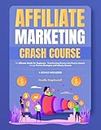 Affiliate Marketing Crash Course: The Ultimate Guide for Beginners - Transforming Dreams into Passive Income through Proven Strategies and Industry Secrets