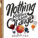 Nothing Rhymes with Orange: (Cute Children's Books, Preschool Rhyming Books,...