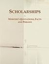 Scholarships: Webster's Quotations, Facts and Phrases