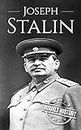 Joseph Stalin: A Life From Beginning to End (World War 2 Biographies)