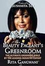 Beauty Pageants Greenroom: The Ultimate Grooming Bible By the Leading Industry Expert