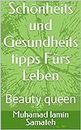 Schönheits und Gesundheits tipps Fürs Leben: Beauty queen (German Edition)