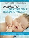 Guía práctica para tener bebés tranquilos y felices (Spanish Edition)