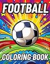 Football Coloring Book: Celebrate Your Love for Soccer in Color