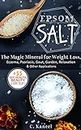 Epsom Salt: The Magic Mineral for Weight Loss, Eczema, Psoriasis, Gout, Garden, Relaxation & Other Applications + The 33 DIY Health, Beauty & Home Recipes (English Edition)