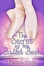 Books for Kids: The Secret of the Ballet Book: (Kids Fantasy Books, Ballerina Fiction) (Kids Mystery, Fantasy Books for Kids, Ballet Stories, Dance Books, Kids Books, Books for Girls Ages 6-8 9-12)