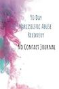 90 Day Narcissistic Abuse Recovery No Contact Journal: Self Help Workbook With 12 Practical Steps and Weekly Prompts