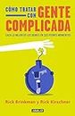Cómo tratar con gente complicada: Saca lo mejor de los demás en sus peores momentos (Spanish Edition)