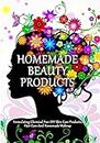 Homemade Beauty Products: Formulating Chemical Free DIY Skin Care Products, Hair Care And Homemade Makeup: Volume 1 (DIY Makeup And Beauty Products)
