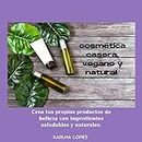 cosmética casera, vegano y natural : Crea tus propios productos de belleza con ingredientes saludables y naturales. (Spanish Edition)