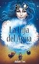 La hija del Agua (Spanish Edition)