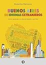 Buenos Aires de idiomas extranjeros: Cómo aprender un idioma rápido y ser feliz (Spanish Edition)