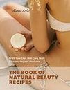 The Book of Natural Beauty Recipes: Craft Your Own Skin Care, Body Care, and Organic Products