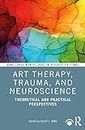 Art Therapy, Trauma, and Neuroscience: Theoretical and Practical Perspectives (Routledge Mental Health Classic Editions)