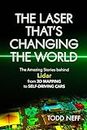 The Laser That's Changing the World: The Amazing Stories behind Lidar, from 3D Mapping to Self-Driving Cars