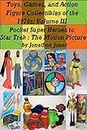Toys, Games, and Action Figure Collectibles of the 1970s: Volume III Pocket Super Heroes to Star Trek : The Motion Picture (English Edition)