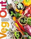 Veg Out: A Stress-Free Guide to Creating Your First Vegetable Garden