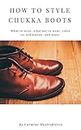 How to Style Chukka Boots for Men: Improve your Style, Confidence, and Appearance (English Edition)