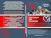 Erste Hilfe für Fellnasen: Ein umfassender Leitfaden für das Reagieren in Notfallsituationen mit Hunden und Katzen für Tierbesitzer (German Edition)