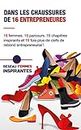Dans les chaussures de 16 entrepreneures: 16 femmes. 16 parcours. 16 chapitres inspirants, et 16 fois plus de clefs de rebond entrepreneurial ! (French Edition)