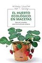 El huerto ecológico en macetas: Manual completo para horticultores urbanos (CULTIVOS) (Spanish Edition)