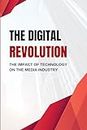 The Digital Revolution: The Impact of Technology on the Media Industry