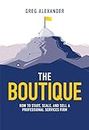 The Boutique: How To Start, Scale, And Sell A Professional Services Firm