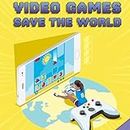 Video Games Save the World: Video Game Revolution