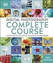 Digital Photography Complete Course: Everything You Need to Know in 20 Weeks (DK Complete Courses)