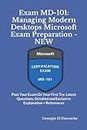 Exam MD-101: Managing Modern Desktops Microsoft Exam Preparation - NEW: Pass Your Exam On Your First Try: Latest Questions, Detailed and Exclusive Explanation + References