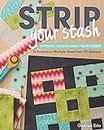 Strip Your Stash: Dynamic Quilts Made from Strips - 12 Projects in Multiple Sizes from Ge Designs