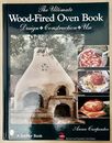 The Ultimate Wood-Fired Oven Book: Design Construction Use: Design, Construction