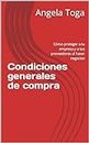 Condiciones generales de compra: Cómo proteger a tu empresa y a tus proveedores al hacer negocios (Excelencia en compras / Procurement excelence nº 1) (Spanish Edition)