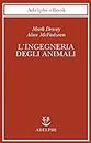 L’ingegneria degli animali: Così funziona la vita (Biblioteca scientifica Vol. 55) (Italian Edition)