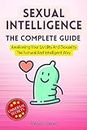 Sexual Intelligence, The Complete Guide : Awakening Your Lividity And Sexuality The Natural And Intelligent Way (wellness sexual Book 1)