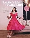 Gertie's Charmed Sewing Studio: Pattern Making and Couture-Style Techniques for Perfect Vintage Looks