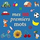 Mes 100 Premiers Mots: Le Grand Livre Imagier Des Premiers Mots Amusant et Interactif pour Aider les Enfants de 2 à 5 ans à Développer leur Vocabulaire et leur Lecture
