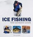 Ice Fishing: The Ultimate Guide