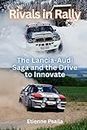 Rivals in Rally: The Lancia-Audi Saga and the Drive to Innovate
