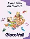 Il mio libro da colorare sui Giocattoli: Disegni da colorare divertenti. Bambini 2-6 anni (Italian Edition)