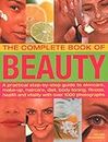 The Beauty, Complete Book of: A practical step-by-step guide to skincare, make-up, haircare, diet, body toning, fitness, health and vitality, with over 1000 photographs