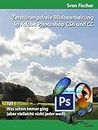 Zerstörungsfreie Bildbearbeitung mit Adobe Photoshop CS6 und CC - Teil 1 (German Edition)