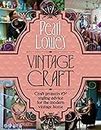 Pearl Lowe's Vintage Craft: 50 Craft Projects and Home Styling Advice