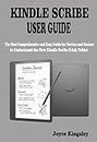 KINDLE SCRIBE USER GUIDE: The Most Comprehensive and Easy Guide for Novices and Seniors to Understand the New Kindle Scribe E-Ink Tablet