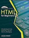 HTML For Beginners: A Complete Beginners Guide to Learn Html in 1 Hour and Master Your Web Designing