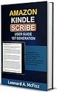 Amazon Kindle Scribe User Guide 1st Generation: A Comprehensive Manual to the Kindle Scribe E-Reader With Stylus Pen; With Step-By-Step Instructions And Tips For Beginners To Master The Tablet.