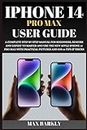 iPhone 14 Pro Max User Guide: A Complete Step By Step Manual For Beginners, Seniors And Expert To Master And Use The New Apple iPhone 14 Pro Max With Practical Pictures And iOS 16 Tips & Tricks