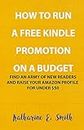 How to Run a Free Kindle Promotion on a Budget: Find an army of new readers and raise your Amazon profile for under $50